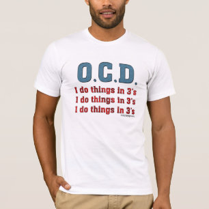 OCD I Do Things in 3's T-Shirt