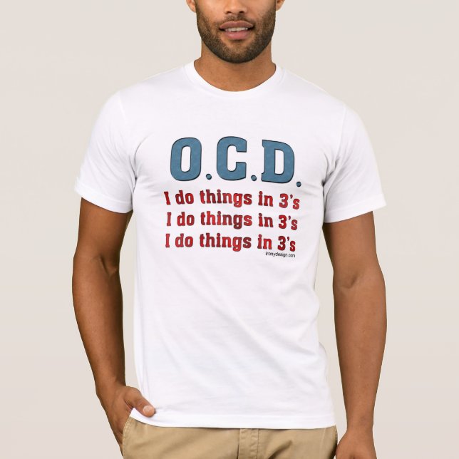 OCD I Do Things in 3's T-Shirt (Front)