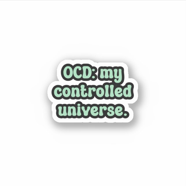 OCD: my controlled universe Green OCD  Sticker (Front)
