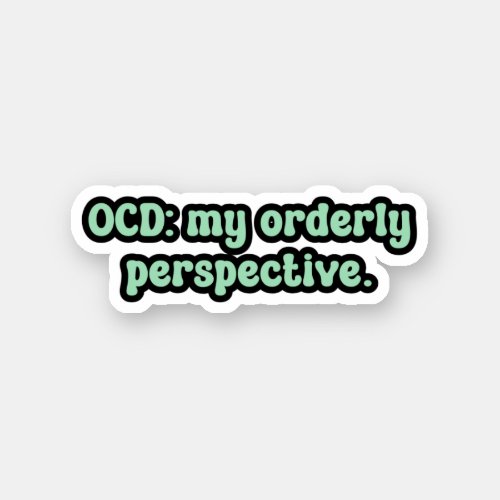 OCD my orderly perspective Green OCD  Sticker