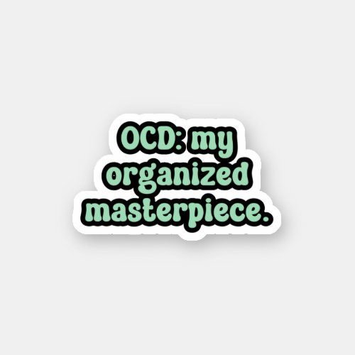 OCD my organized masterpiece Green OCD  Sticker