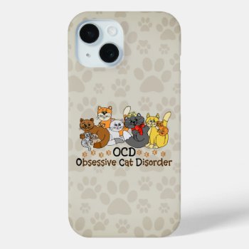 Ocd Obsessive Cat Disorder Iphone 15 Case by ironydesigns at Zazzle