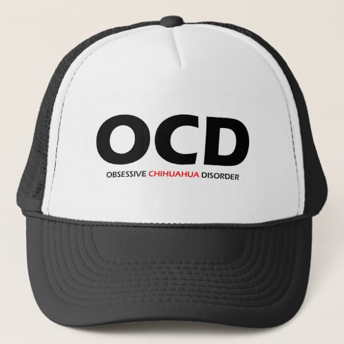 OCD _ Obsessive Chihuahua Disorder Trucker Hat