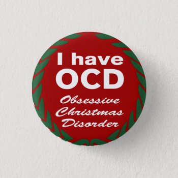 Ocd Obsessive Christmas Disorder Pinback Button by SayWhatYouLike at Zazzle