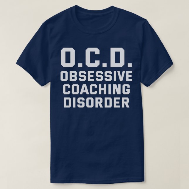 OCD Obsessive Coaching Disorder Funny Coach Humor T-Shirt (Design Front)
