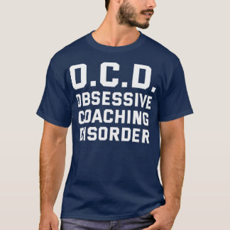 OCD Obsessive Coaching Disorder Funny Coach Humor T-Shirt