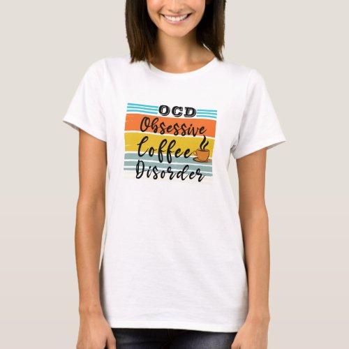 OCD Obsessive Coffee Disorder  Cute Coffee Lover T_Shirt