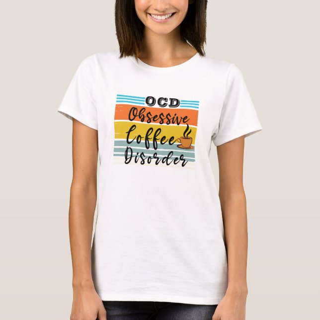 OCD, Obsessive Coffee Disorder | Cute Coffee Lover T-Shirt (Front)