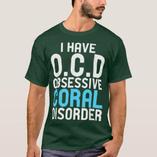 OCD Obsessive Coral Disorder T-Shirt