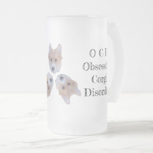 OCD Obsessive Corgi Disorder Frosted Glass Beer Mug