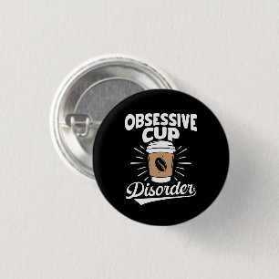 OCD Obsessive Cup Coffee Disorder Motivational Fun Button