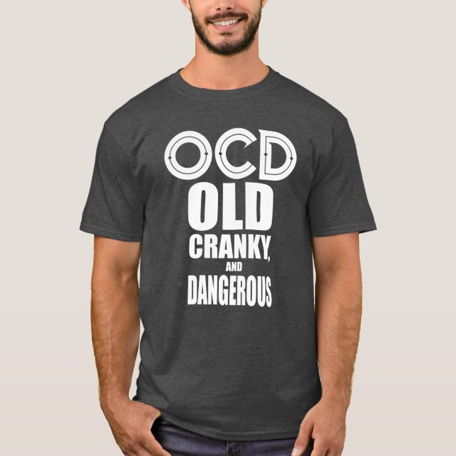 OCD - Old, cranky and Dangerous funny t shirt (Front)