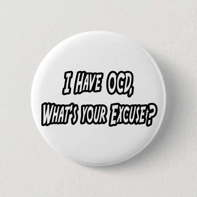 OCD...Your Excuse? Pinback Button (Front)