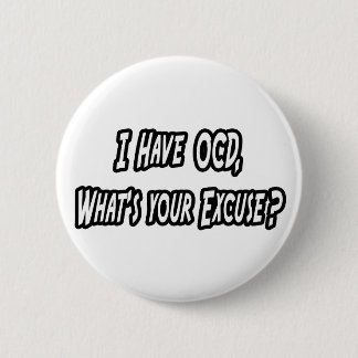 OCD...Your Excuse? Pinback Button