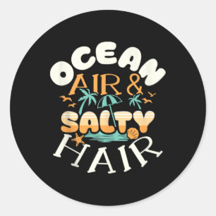 Ocean Air Amp Salty Hair Beach Summer Vacations Fu Classic Round Sticker