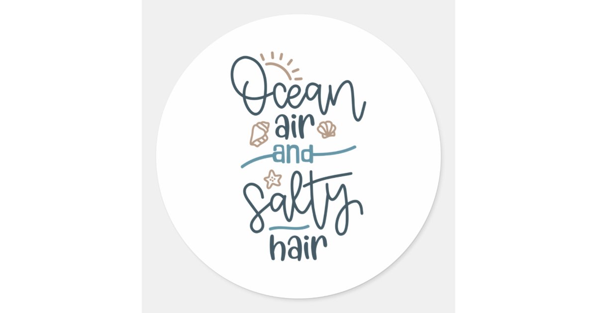 Ocean air and salty hair classic round sticker | Zazzle
