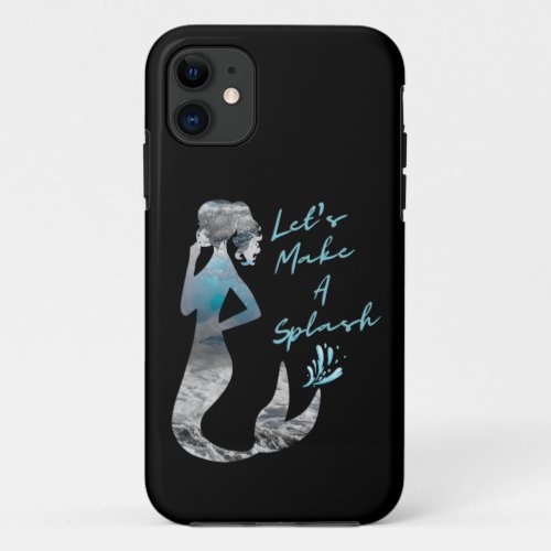 Ocean Mermaid Lets Make A Splash iPhone 11 Case