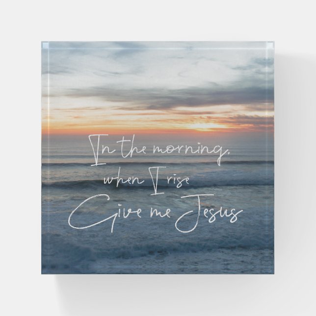 Ocean Sunrise: Give Me Jesus Quote Paperweight (Front)
