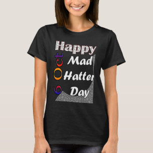 Oct 6th Mad Hatter Day Fun  Idea T-Shirt