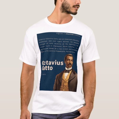 Octavius Catto _ Figures in American History T_Shirt