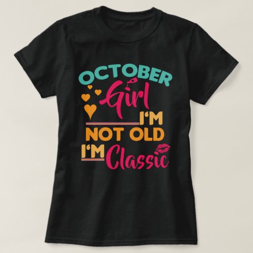 October Girl Im Not Old Im Classic T_Shirt