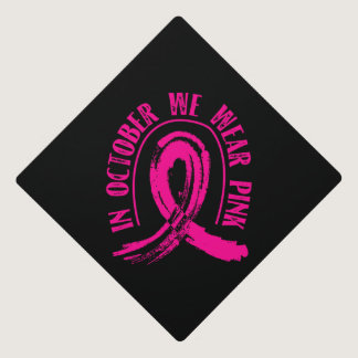 October Is Breast Cancer Awareness Month Graduation Cap Topper