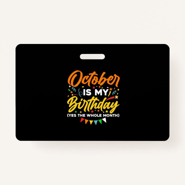 October Is My Birthday The Whole Month October Badge (Front)