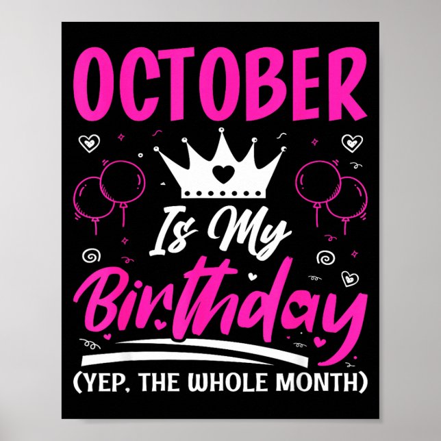 October Is My Birthday The Whole Month October Bir Poster (Front)
