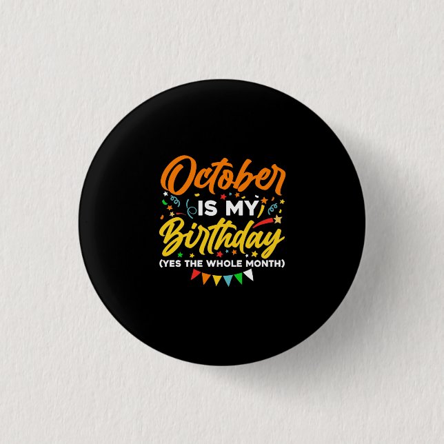 October Is My Birthday The Whole Month October Button (Front)