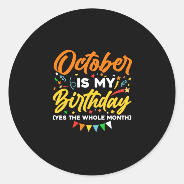 October Is My Birthday The Whole Month October Classic Round Sticker (Front)