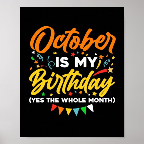 October Is My Birthday The Whole Month October Poster