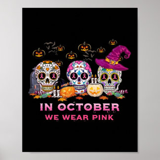 October We Wear Breast Cancer Awareness Pink Sugar Poster