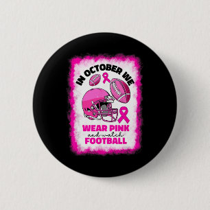 October We Wear Pink And Watch Football Breast Can Button