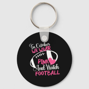 October We Wear Pink And Watch Football Breast Can Keychain