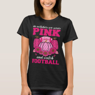 October We Wear Pink And Watch Football Breast Can T-Shirt