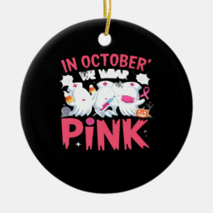 October We Wear Pink Nurse Breast Cancer Awareness Ceramic Ornament