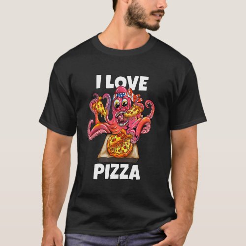 Octopus Squid Eat Fast Food  I Love Pizza T_Shirt