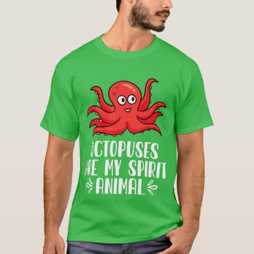 Octopuses Are My Spirit Animal T_Shirt
