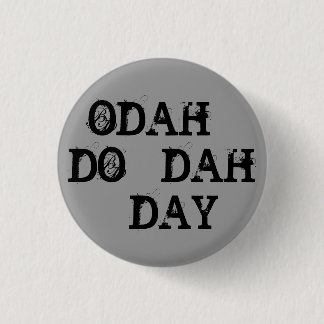ODAH - DO - DAH - DAY PINBACK BUTTON