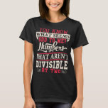 Odd Numbers Math Pun Math Teacher Tshirt<br><div class="desc">You know what seems odd to me? Numbers that aren't divisible by two.</div>