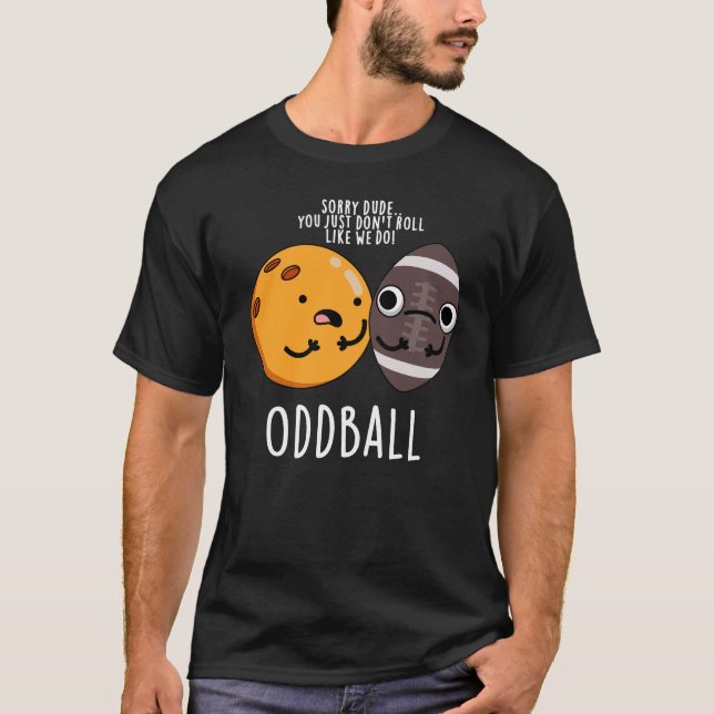 Oddball Funny Football Pun Dark BG T-Shirt (Front)