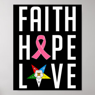 Oes Faith Hope Love The Eastern Star Breast Cancer Poster