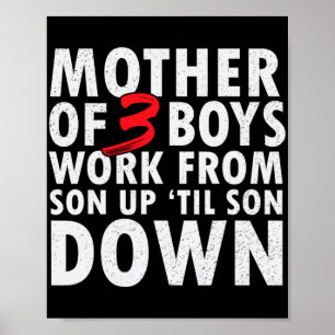 Of 3 Boys Work From Son Up Until Son Down Mothers Poster