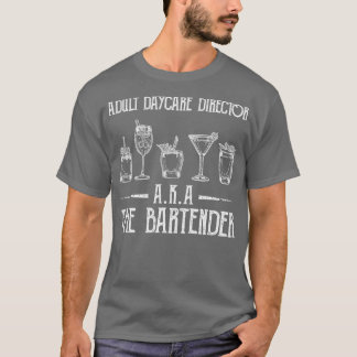 of Adult Daycare Director AKA The Bartender Funny T-Shirt