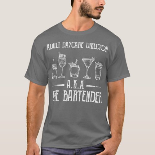 of Adult Daycare Director AKA The Bartender Funny  T_Shirt