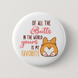 Of All The Butts In The World Yours Is My Favorite Button