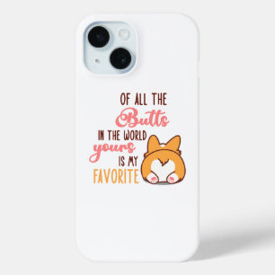 Of All The Butts In The World Yours Is My Favorite iPhone 15 Case