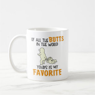 Of All The Butts In The World Yours Is My Favorite Coffee Mug