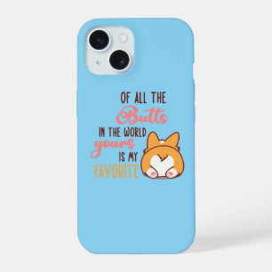 Of All The Butts In The World Yours Is My Favorite iPhone 15 Case