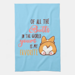 Of All The Butts In The World Yours Is My Favorite Kitchen Towel